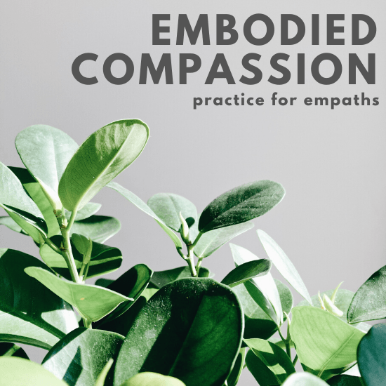 Embodied Compassion Practice for Empaths