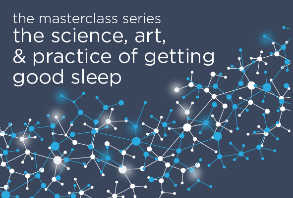 The Science, Art, & Practice of Getting Good Sleep